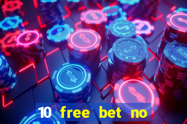 10 free bet no deposit casino