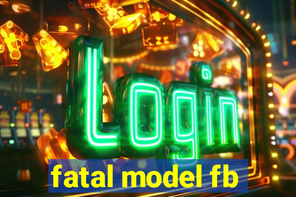 fatal model fb