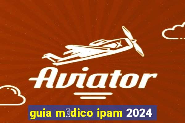 guia m茅dico ipam 2024