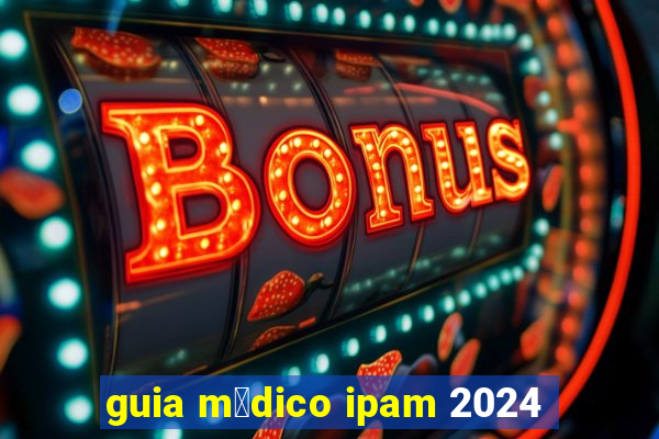 guia m茅dico ipam 2024