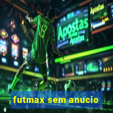 futmax sem anucio