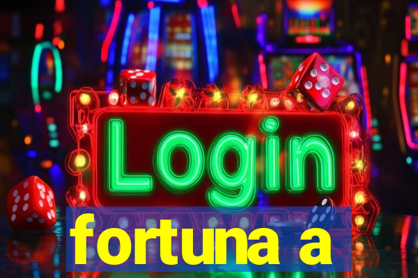 fortuna a