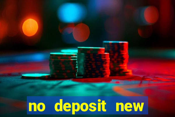 no deposit new casino bonus