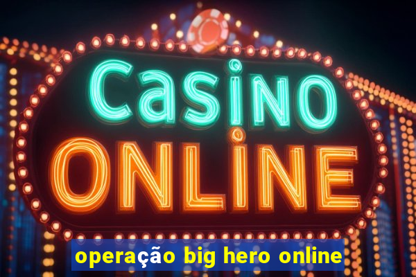 operação big hero online