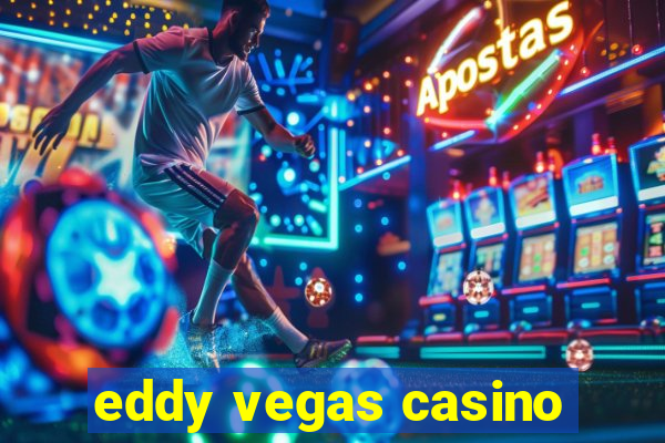 eddy vegas casino