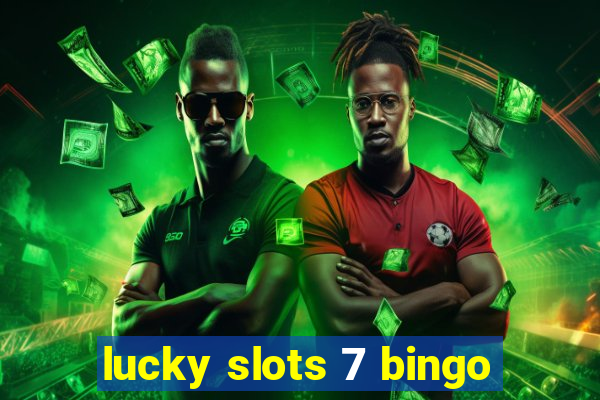 lucky slots 7 bingo