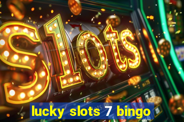 lucky slots 7 bingo