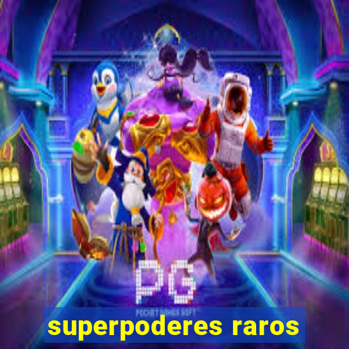 superpoderes raros