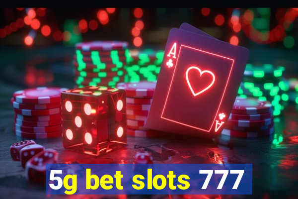 5g bet slots 777