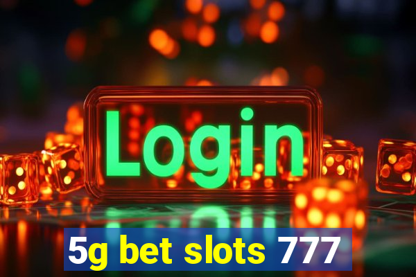 5g bet slots 777