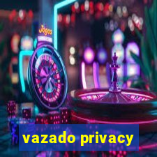 vazado privacy