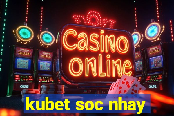 kubet soc nhay