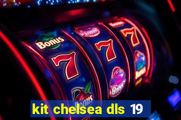 kit chelsea dls 19