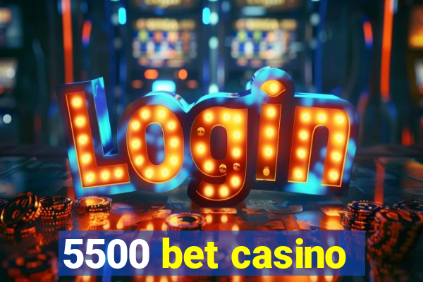 5500 bet casino