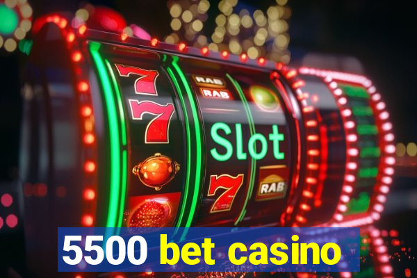 5500 bet casino