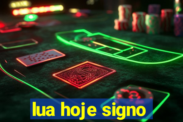 lua hoje signo