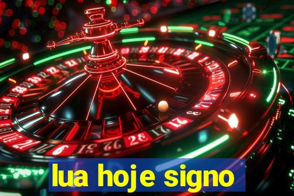 lua hoje signo