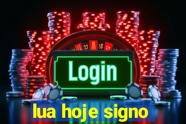 lua hoje signo