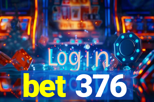 bet 376