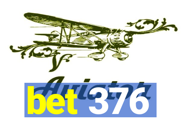 bet 376