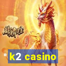 k2 casino