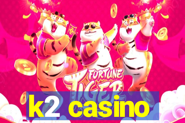 k2 casino