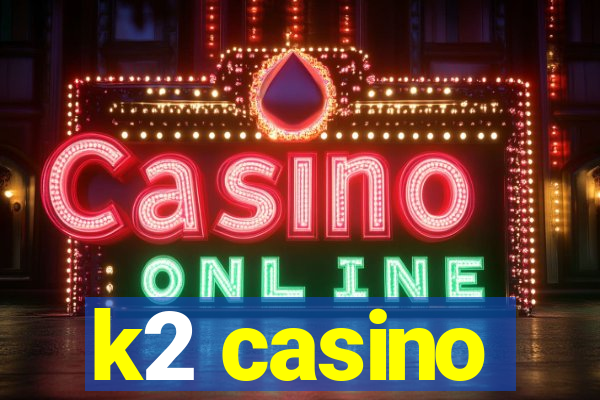 k2 casino