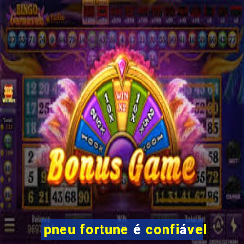 pneu fortune é confiável