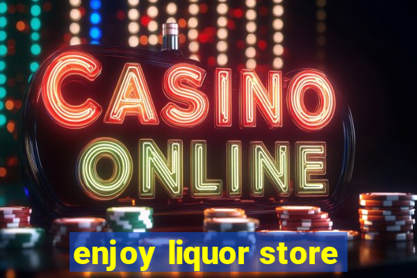 enjoy liquor store