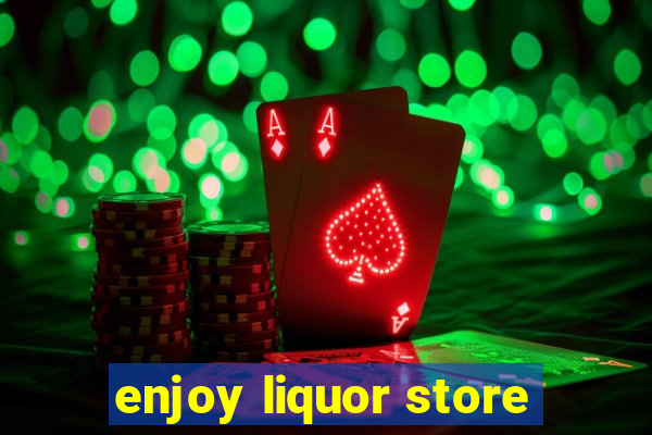 enjoy liquor store