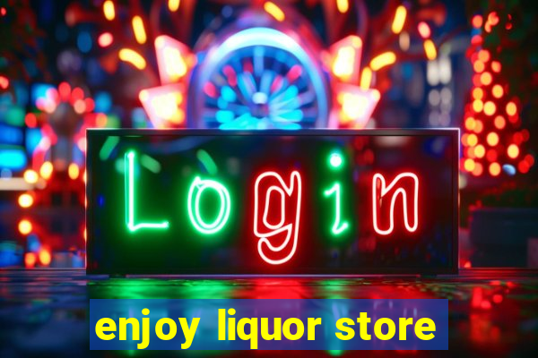 enjoy liquor store