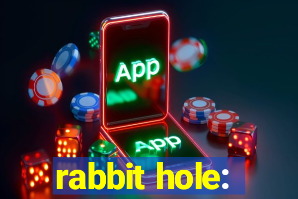 rabbit hole: