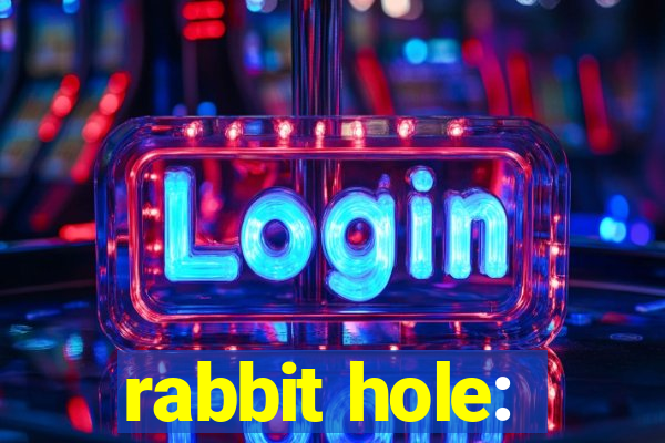 rabbit hole: