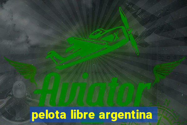 pelota libre argentina