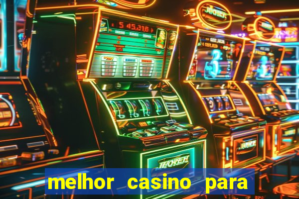 melhor casino para ganhar dinheiro