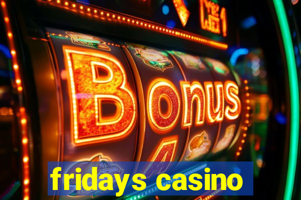 fridays casino