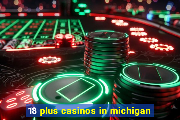 18 plus casinos in michigan