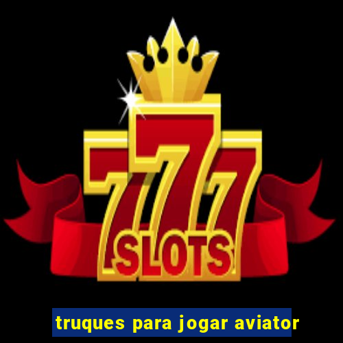 truques para jogar aviator