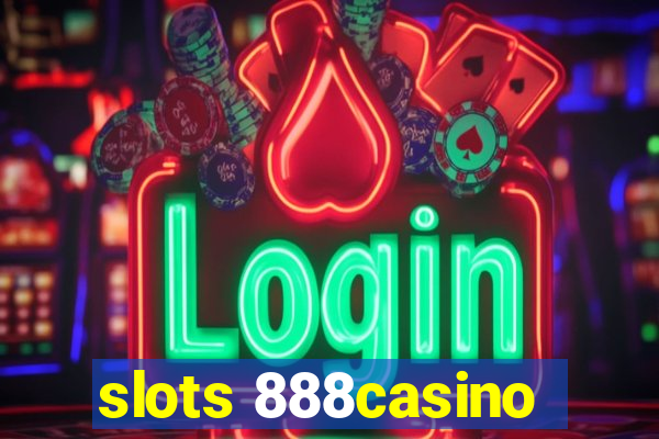 slots 888casino