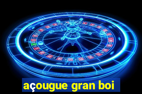 açougue gran boi