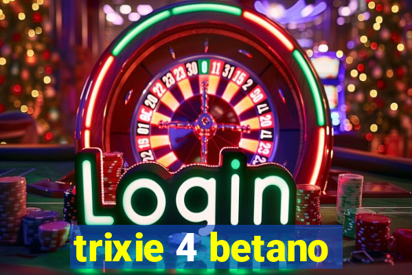 trixie 4 betano