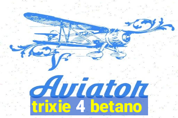 trixie 4 betano