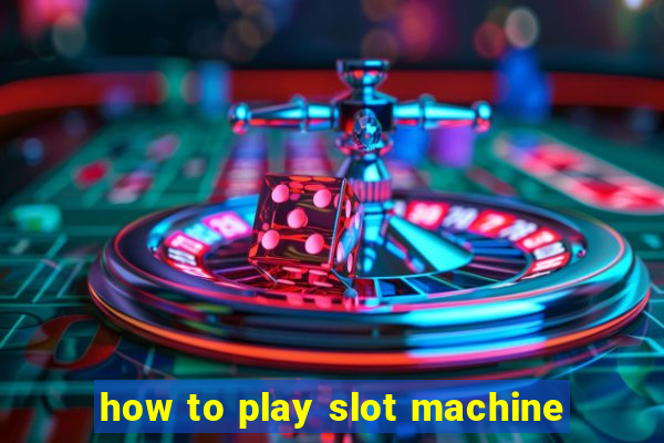 how to play slot machine