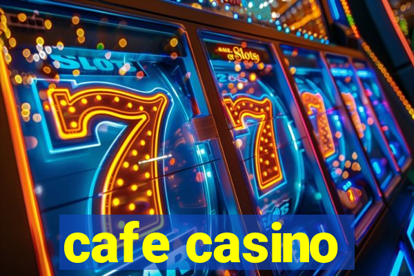 cafe casino