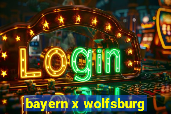 bayern x wolfsburg