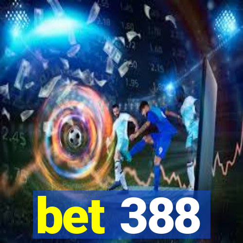 bet 388