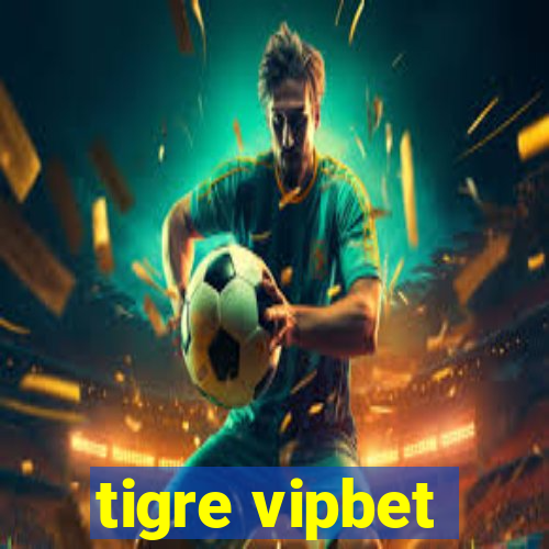 tigre vipbet