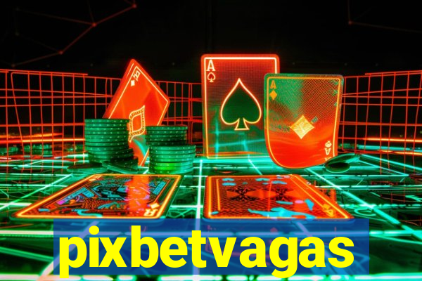 pixbetvagas