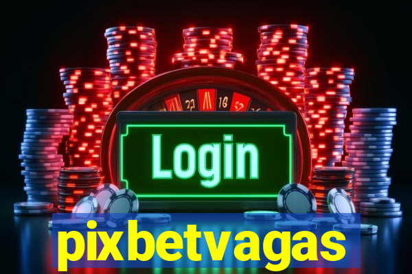 pixbetvagas