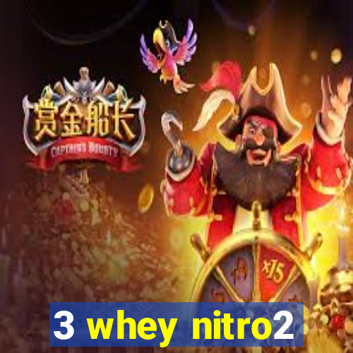 3 whey nitro2